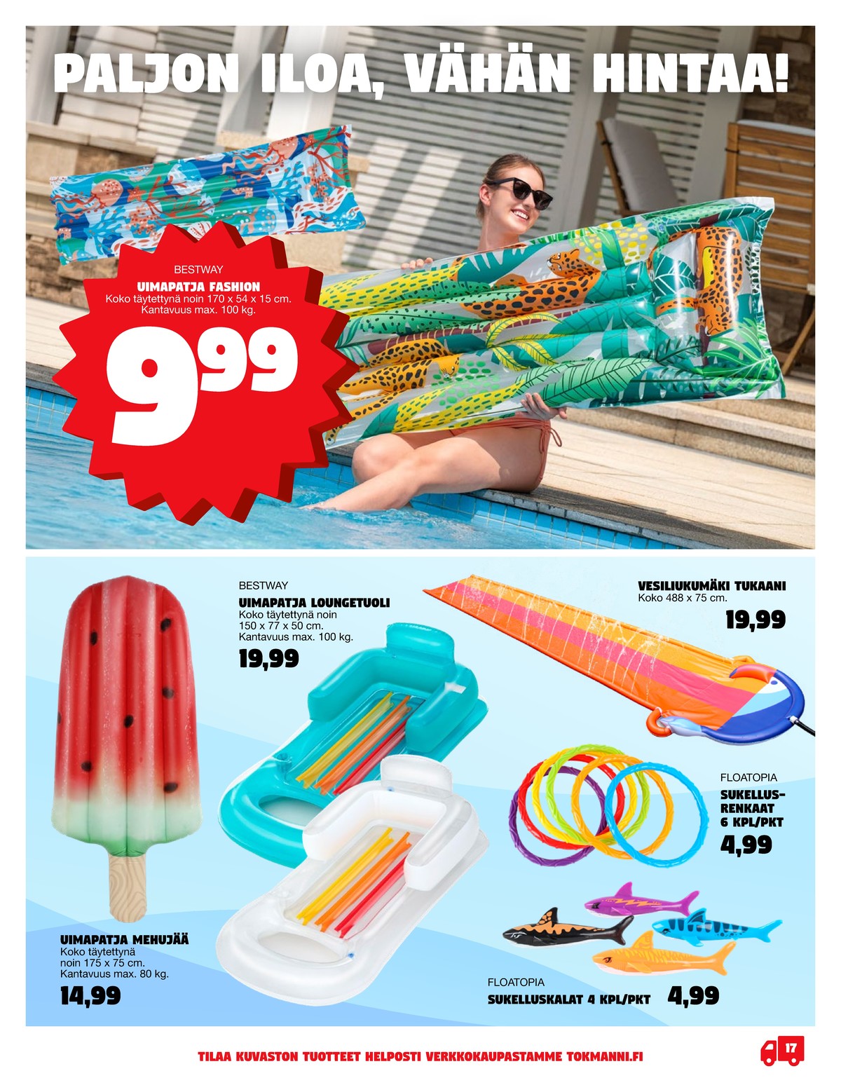 Katso ketjun Tokmanni tarjouslehti viikolta 27 sivustolla Viikkotarjoukset.fi. Löydät monia hyviä tarjouksia erilaisista tuotteista. Lue tarjouslehti täältä! Sivu 17