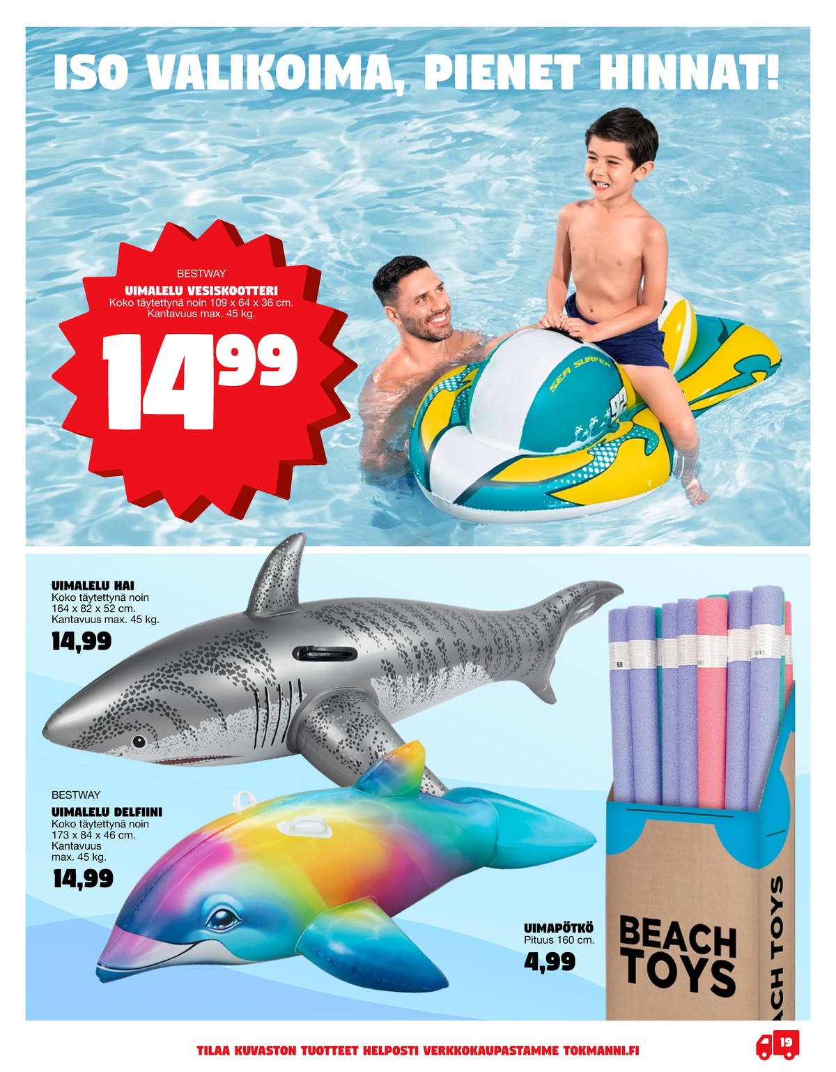 Katso ketjun Tokmanni tarjouslehti viikolta 27 sivustolla Viikkotarjoukset.fi. Löydät monia hyviä tarjouksia erilaisista tuotteista. Lue tarjouslehti täältä! Sivu 19