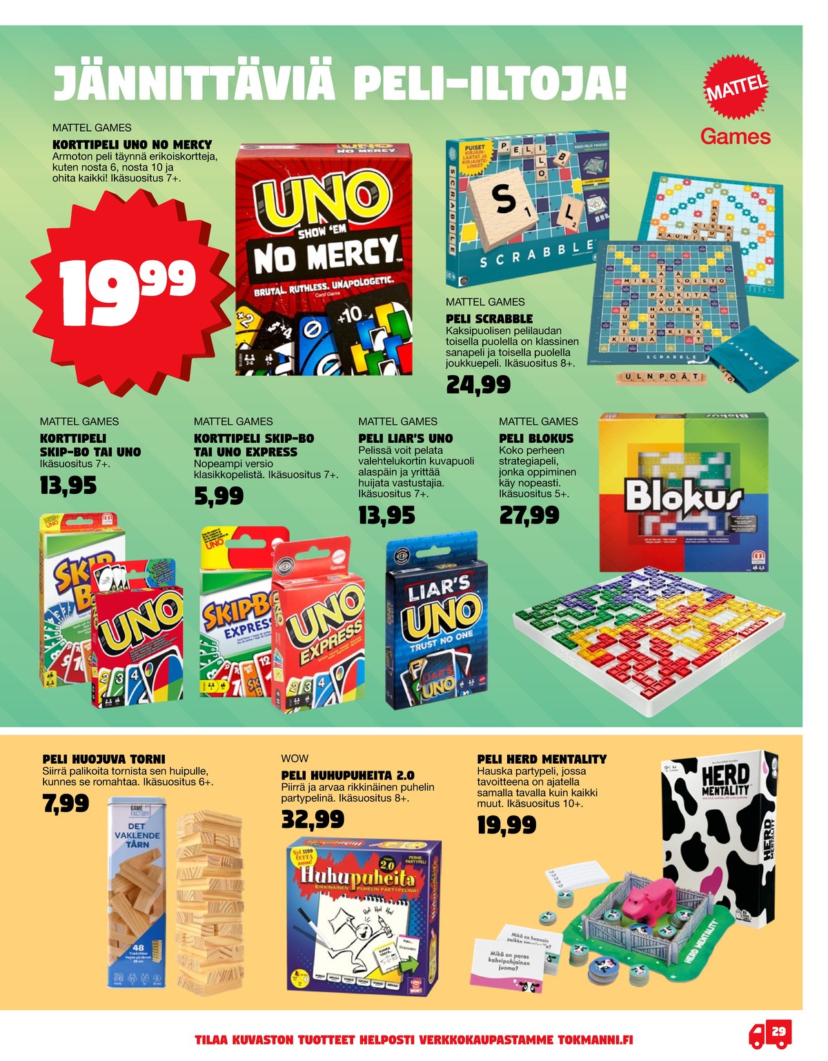 Katso ketjun Tokmanni tarjouslehti viikolta 27 sivustolla Viikkotarjoukset.fi. Löydät monia hyviä tarjouksia erilaisista tuotteista. Lue tarjouslehti täältä! Sivu 29