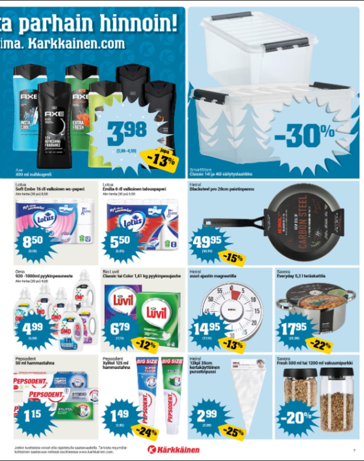 Katso ketjun Kärkkäinen tarjouslehti viikolta 3 sivustolla Viikkotarjoukset.fi. Löydät monia hyviä tarjouksia erilaisista tuotteista, esimerkiksi suihkugeelit axe tai säilytyslaatikot smartstore. Lue tarjouslehti täältä! Sivu 7