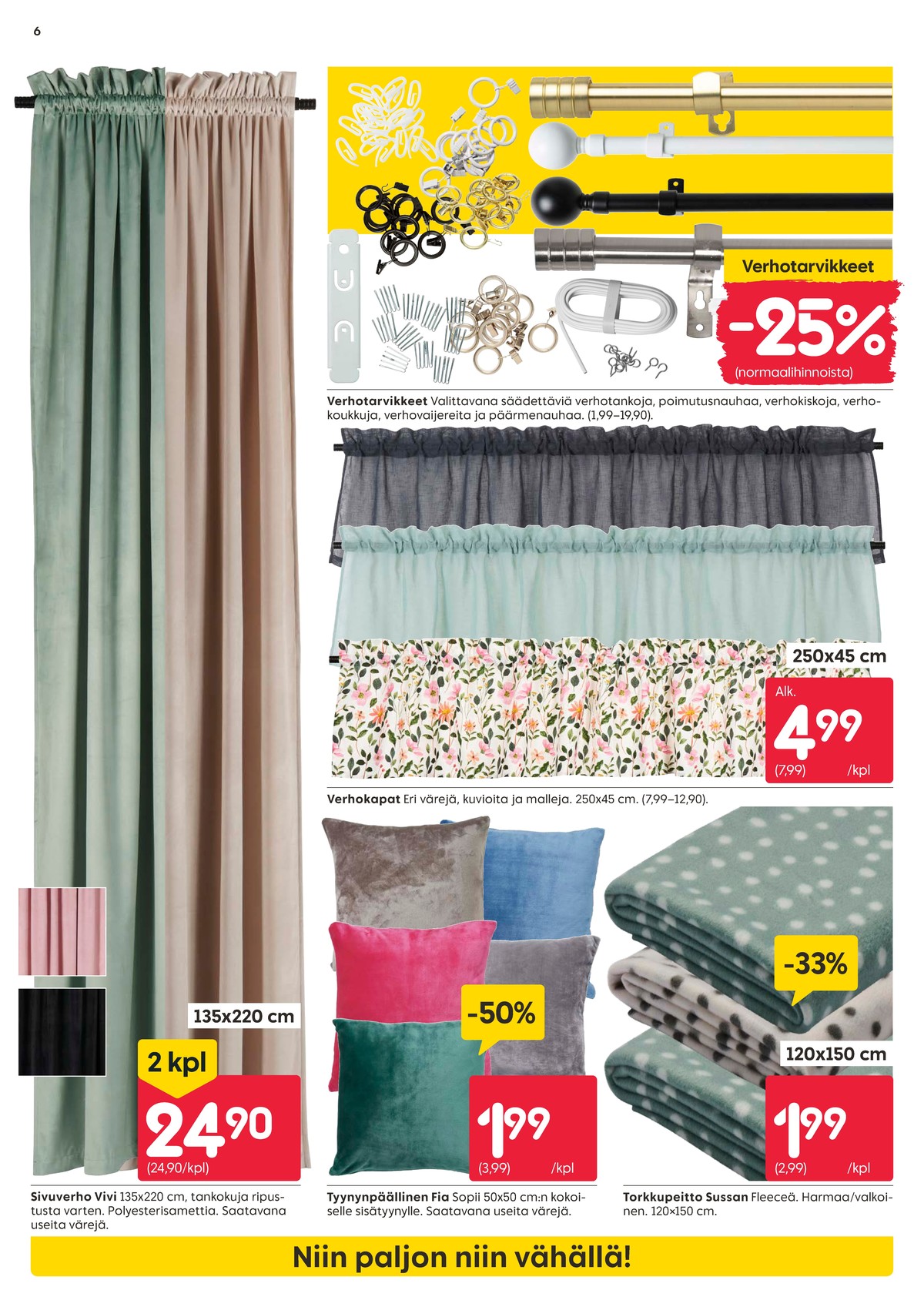 Katso ketjun Rusta tarjouslehti viikolta 3 sivustolla Viikkotarjoukset.fi. Löydät monia hyviä tarjouksia erilaisista tuotteista. Lue tarjouslehti täältä! Sivu 6