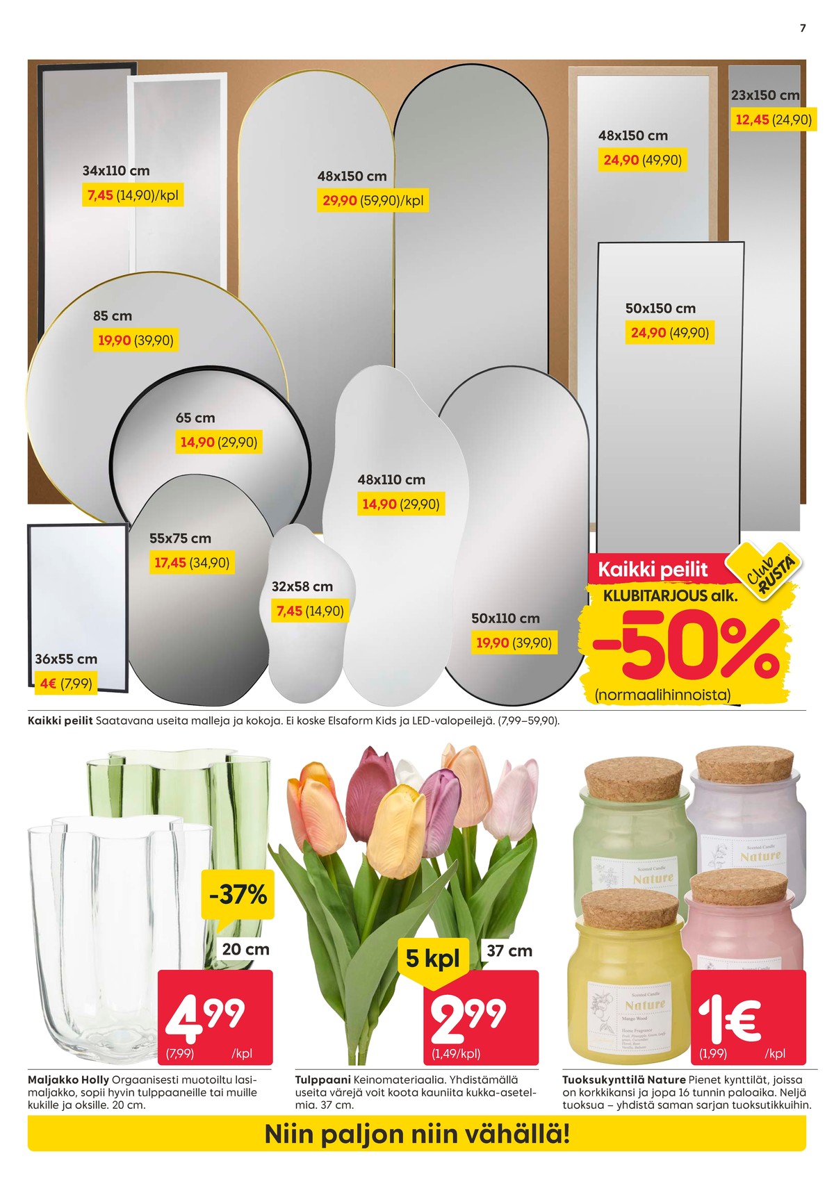 Katso ketjun Rusta tarjouslehti viikolta 3 sivustolla Viikkotarjoukset.fi. Löydät monia hyviä tarjouksia erilaisista tuotteista. Lue tarjouslehti täältä! Sivu 7