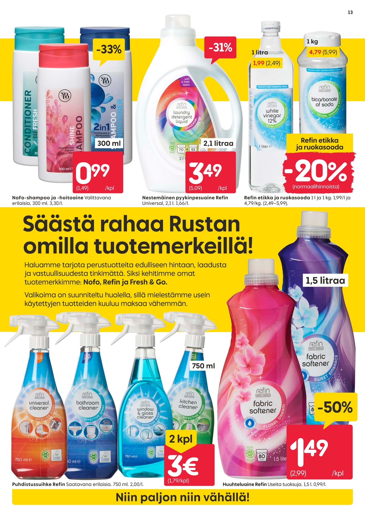 Katso ketjun Rusta tarjouslehti viikolta 33 sivustolla Viikkotarjoukset.fi. Löydät monia hyviä tarjouksia erilaisista tuotteista. Lue tarjouslehti täältä! Sivu 13