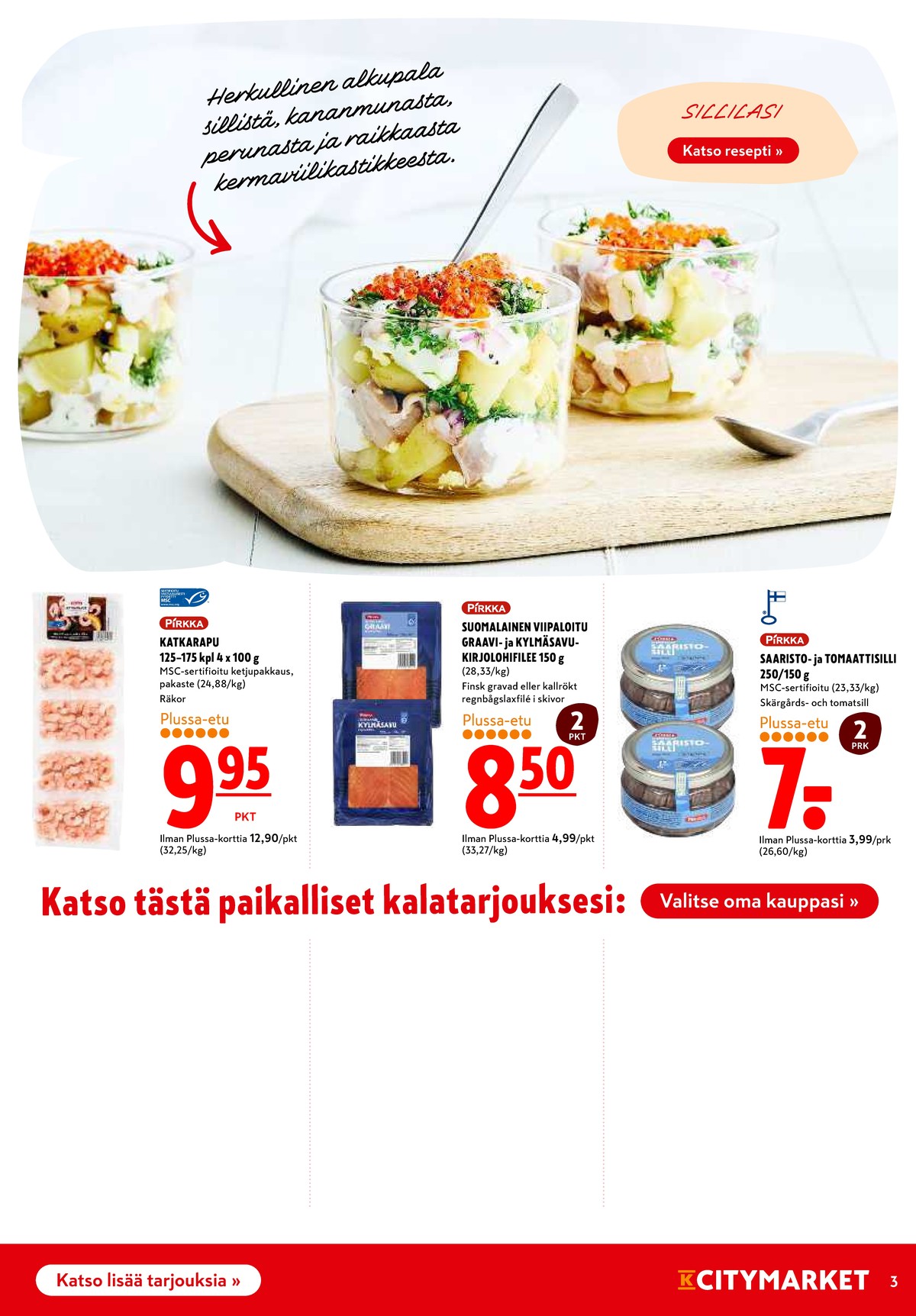 Katso ketjun K-Citymarket tarjouslehti viikolta 34 sivustolla Viikkotarjoukset.fi. Löydät monia hyviä tarjouksia erilaisista tuotteista, esimerkiksi katkaravut pirkka tai suolakalat pirkka. Lue tarjouslehti täältä! Sivu 3