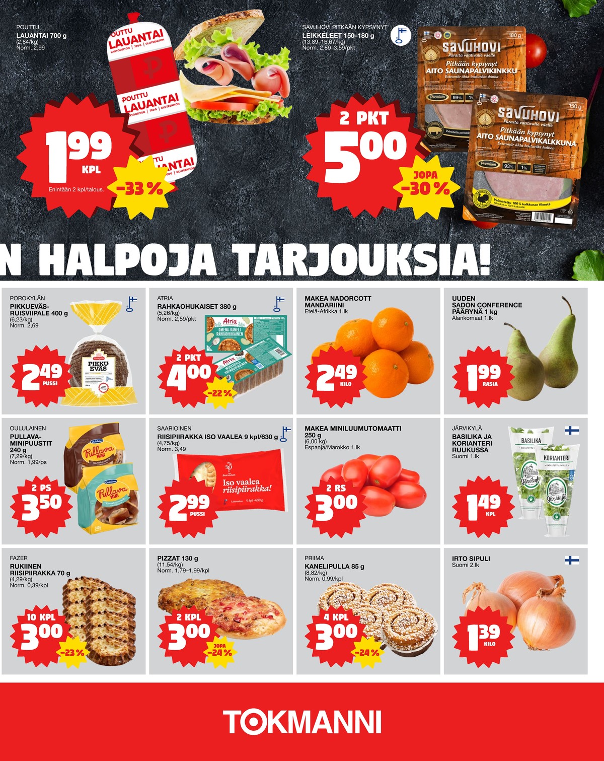 Katso ketjun Tokmanni tarjouslehti viikolta 37 sivustolla Viikkotarjoukset.fi. Löydät monia hyviä tarjouksia erilaisista tuotteista, esimerkiksi lauantaimakkarat pouttu tai ruisleivät porokylän leipomo. Lue tarjouslehti täältä! Sivu 3