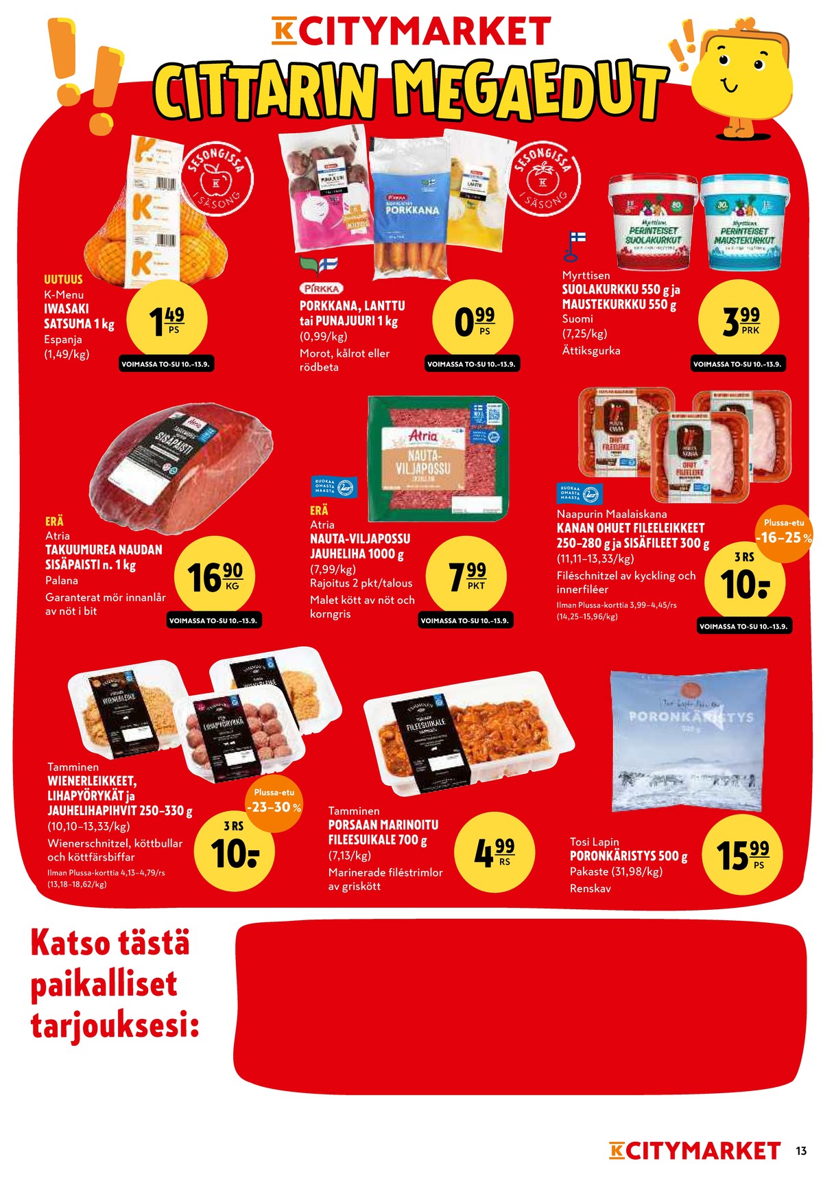 Katso ketjun K-Citymarket tarjouslehti viikolta 38 sivustolla Viikkotarjoukset.fi. Löydät monia hyviä tarjouksia erilaisista tuotteista. Lue tarjouslehti täältä! Sivu 13