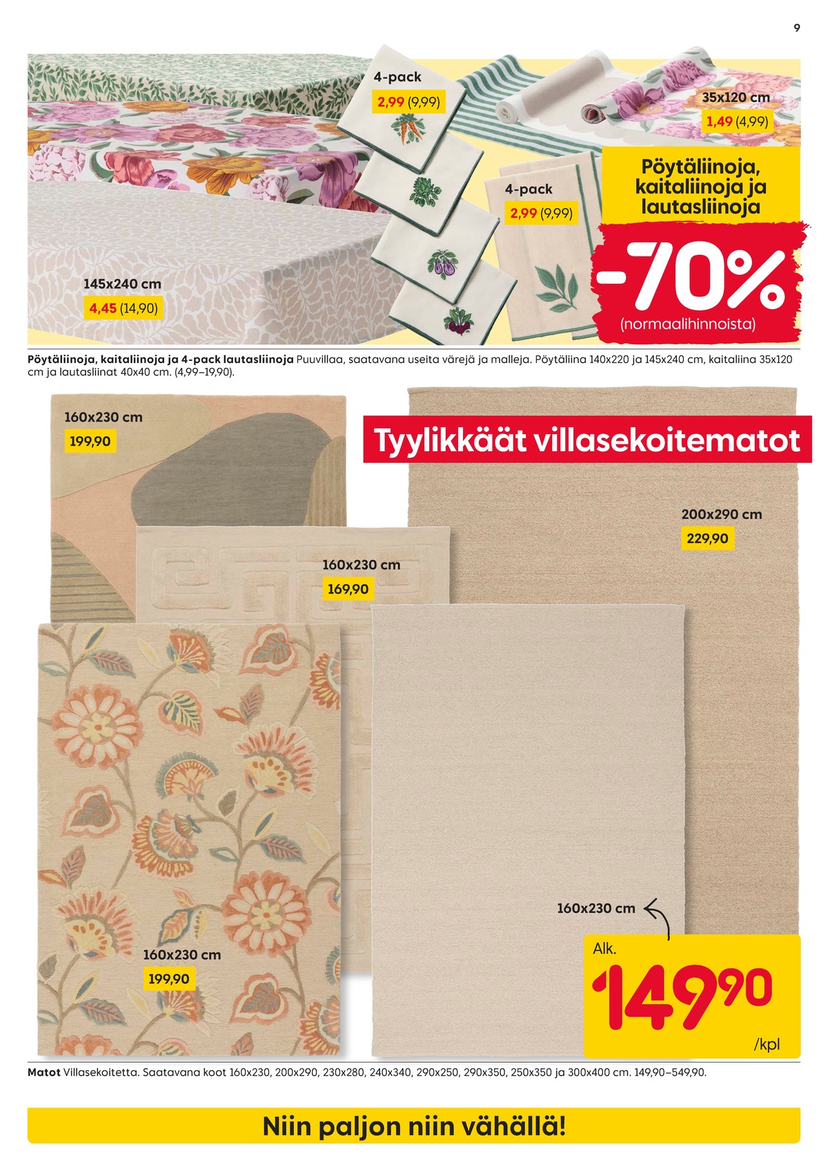 Katso ketjun Rusta tarjouslehti viikolta 39 sivustolla Viikkotarjoukset.fi. Löydät monia hyviä tarjouksia erilaisista tuotteista, esimerkiksi pöytäliinat ei määritelty tai matot elsaform. Lue tarjouslehti täältä! Sivu 9