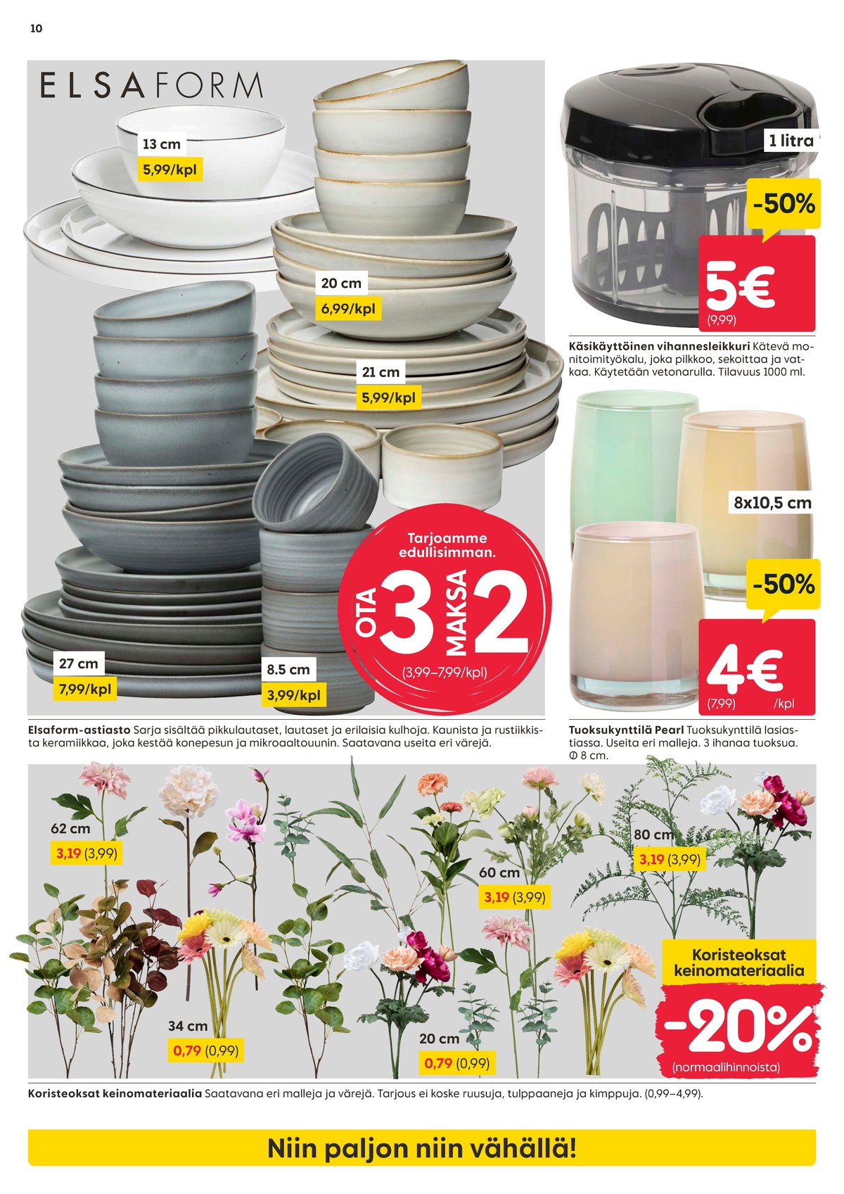 Katso ketjun Rusta tarjouslehti viikolta 4 sivustolla Viikkotarjoukset.fi. Löydät monia hyviä tarjouksia erilaisista tuotteista. Lue tarjouslehti täältä! Sivu 10