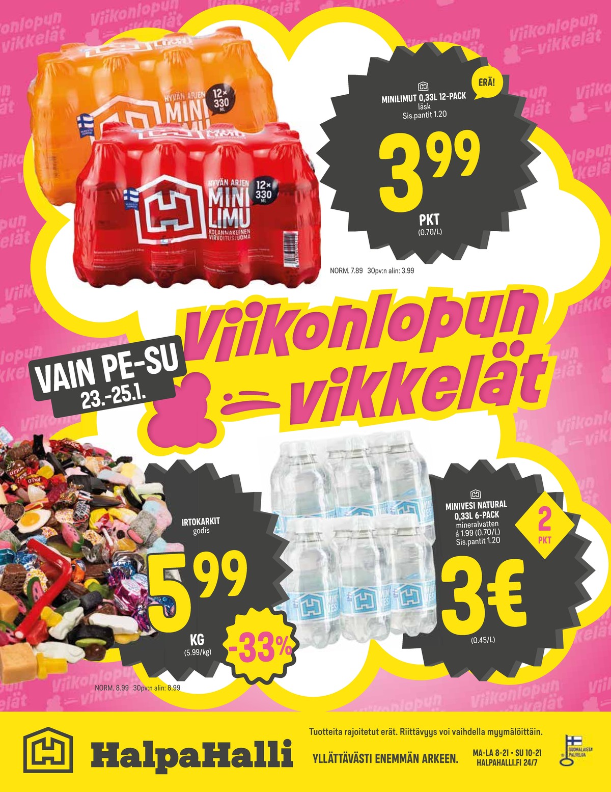 Katso ketjun Halpa Halli tarjouslehti viikolta 4 sivustolla Viikkotarjoukset.fi. Löydät monia hyviä tarjouksia erilaisista tuotteista, esimerkiksi mineraalivesi 6 pk hyvän arjen tai irtokarkit ei määritelty. Lue tarjouslehti täältä! Sivu 8
