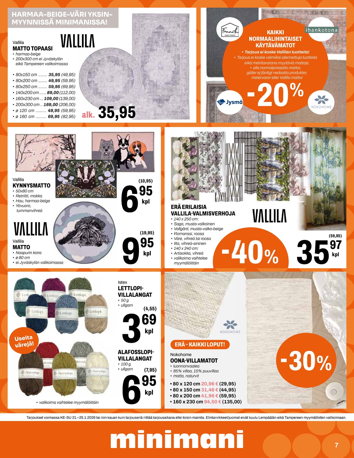 Katso ketjun Minimani tarjouslehti viikolta 4 sivustolla Viikkotarjoukset.fi. Löydät monia hyviä tarjouksia erilaisista tuotteista, esimerkiksi matot vallila tai verhot vallila. Lue tarjouslehti täältä! Sivu 7