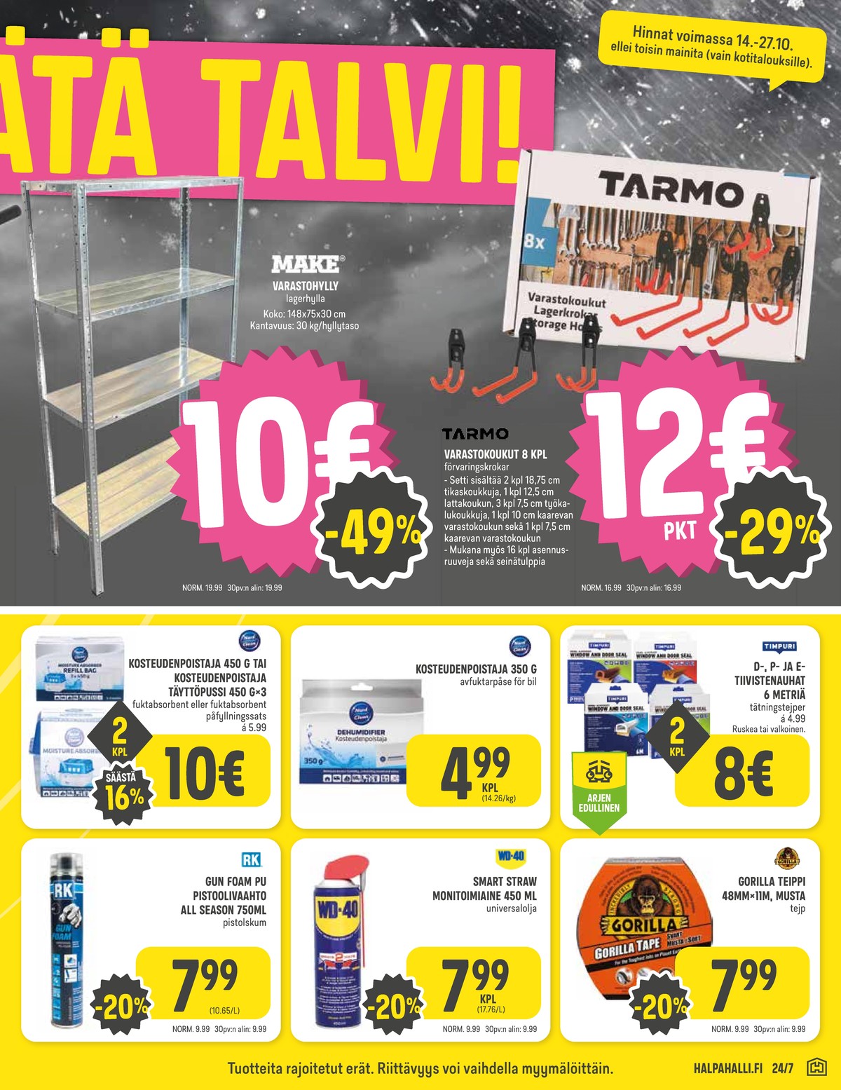 Katso ketjun Halpa Halli tarjouslehti viikolta 42 sivustolla Viikkotarjoukset.fi. Löydät monia hyviä tarjouksia erilaisista tuotteista, esimerkiksi varastohyllyt make tai koukut tarmo. Lue tarjouslehti täältä! Sivu 9