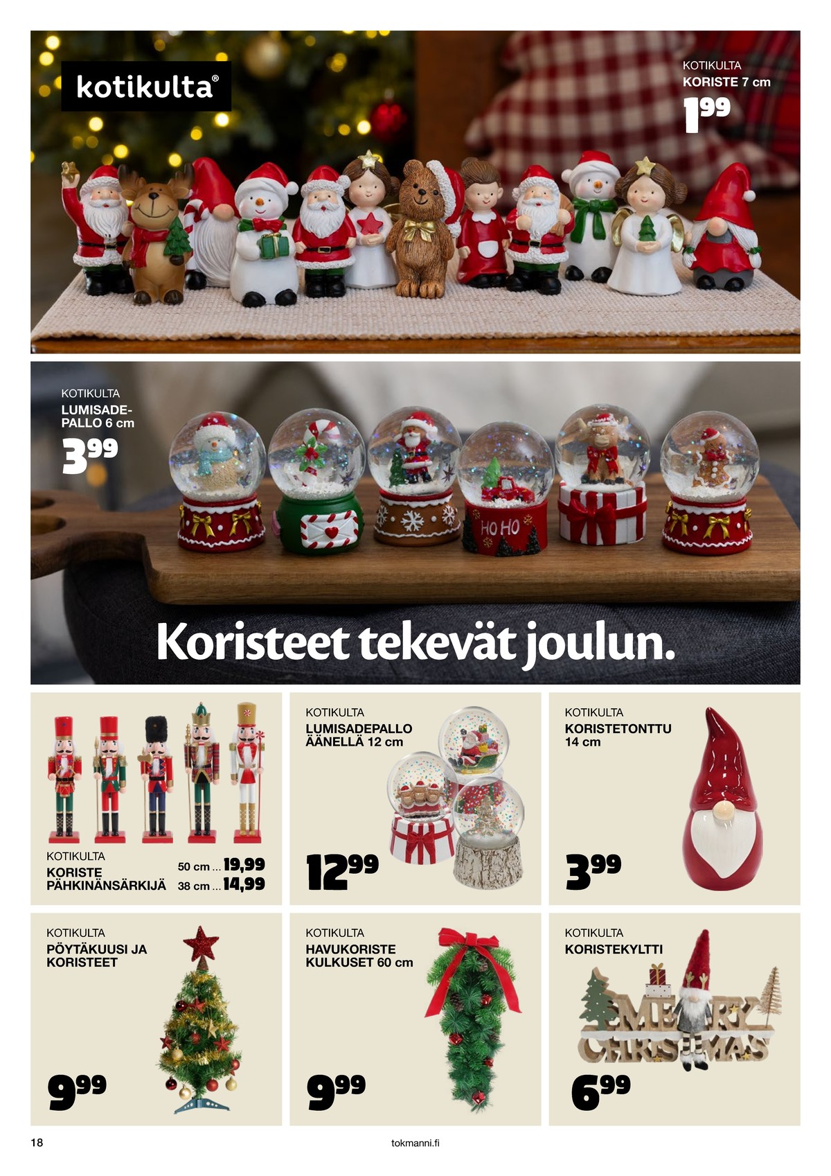 Katso ketjun Tokmanni tarjouslehti viikolta 48 sivustolla Viikkotarjoukset.fi. Löydät monia hyviä tarjouksia erilaisista tuotteista. Lue tarjouslehti täältä! Sivu 18