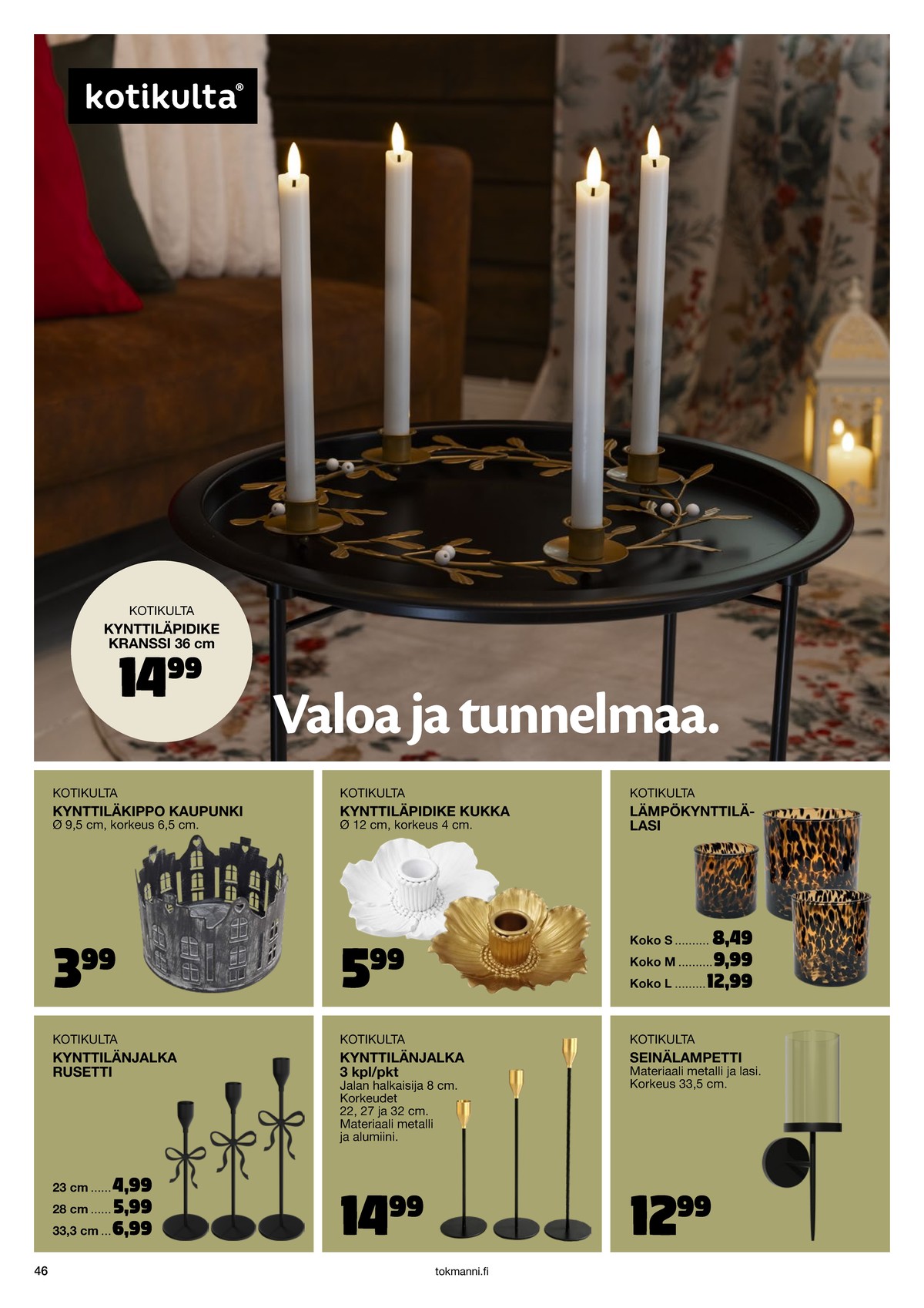 Katso ketjun Tokmanni tarjouslehti viikolta 48 sivustolla Viikkotarjoukset.fi. Löydät monia hyviä tarjouksia erilaisista tuotteista. Lue tarjouslehti täältä! Sivu 46