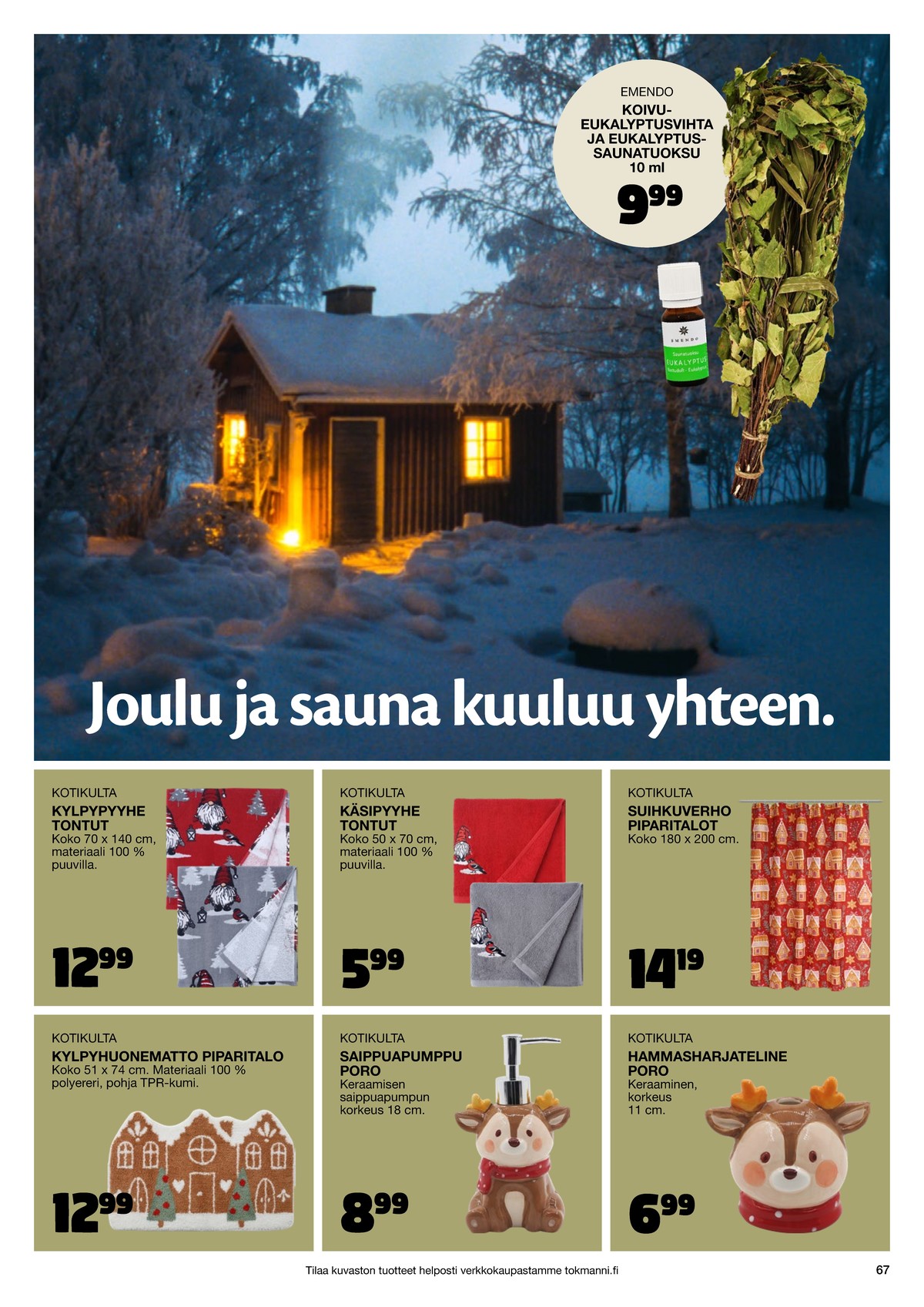 Katso ketjun Tokmanni tarjouslehti viikolta 48 sivustolla Viikkotarjoukset.fi. Löydät monia hyviä tarjouksia erilaisista tuotteista. Lue tarjouslehti täältä! Sivu 67