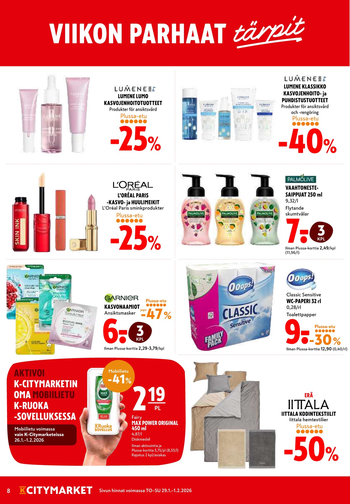 Katso ketjun K-Citymarket tarjouslehti viikolta 5 sivustolla Viikkotarjoukset.fi. Löydät monia hyviä tarjouksia erilaisista tuotteista, esimerkiksi huulipunat loreal paris tai kasvojenhoitotuotteet klassikko. Lue tarjouslehti täältä! Sivu 8