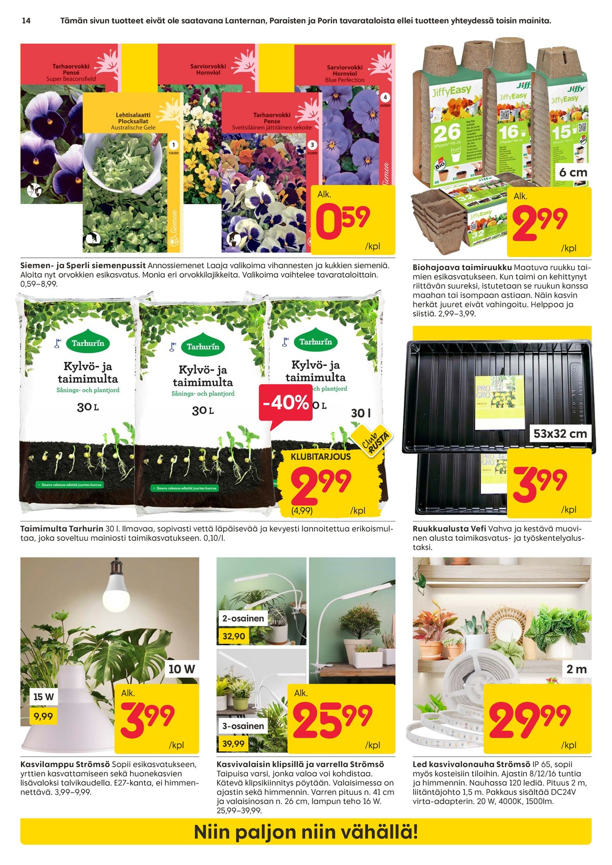 Katso ketjun Rusta tarjouslehti viikolta 6 sivustolla Viikkotarjoukset.fi. Löydät monia hyviä tarjouksia erilaisista tuotteista. Lue tarjouslehti täältä! Sivu 14