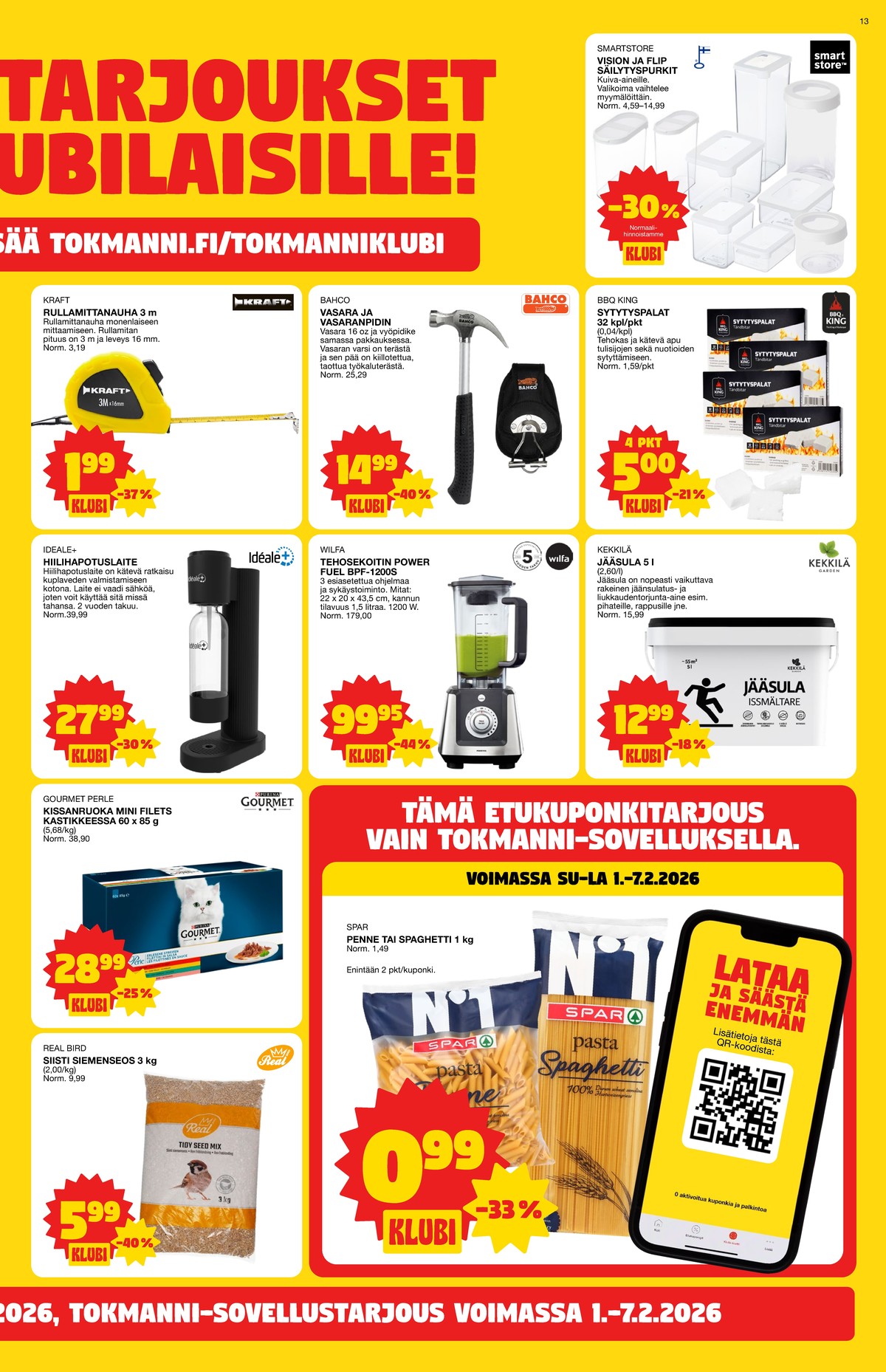 Katso ketjun Tokmanni tarjouslehti viikolta 6 sivustolla Viikkotarjoukset.fi. Löydät monia hyviä tarjouksia erilaisista tuotteista, esimerkiksi säilytyspurkit smartstore tai rullamitat kraft. Lue tarjouslehti täältä! Sivu 13