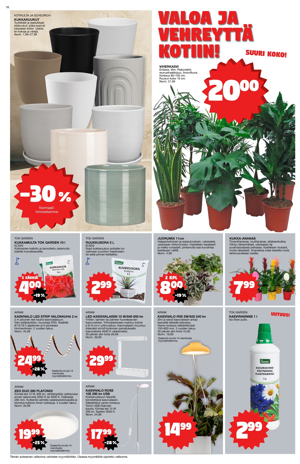 Katso ketjun Tokmanni tarjouslehti viikolta 6 sivustolla Viikkotarjoukset.fi. Löydät monia hyviä tarjouksia erilaisista tuotteista, esimerkiksi ruukut kotikulta tai kasvit ei määritelty. Lue tarjouslehti täältä! Sivu 16