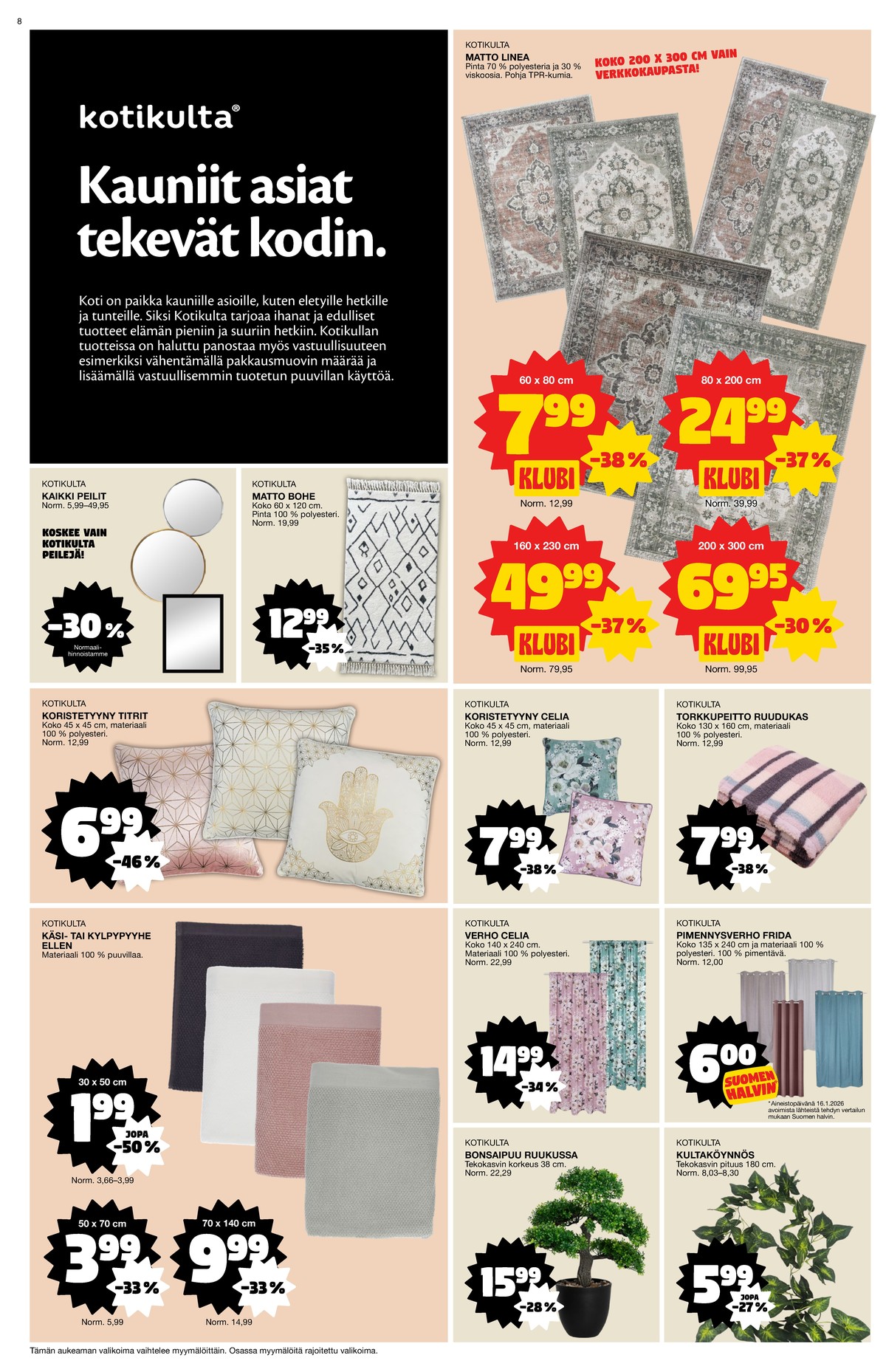 Katso ketjun Tokmanni tarjouslehti viikolta 6 sivustolla Viikkotarjoukset.fi. Löydät monia hyviä tarjouksia erilaisista tuotteista, esimerkiksi peilit kotikulta tai matot kotikulta. Lue tarjouslehti täältä! Sivu 8