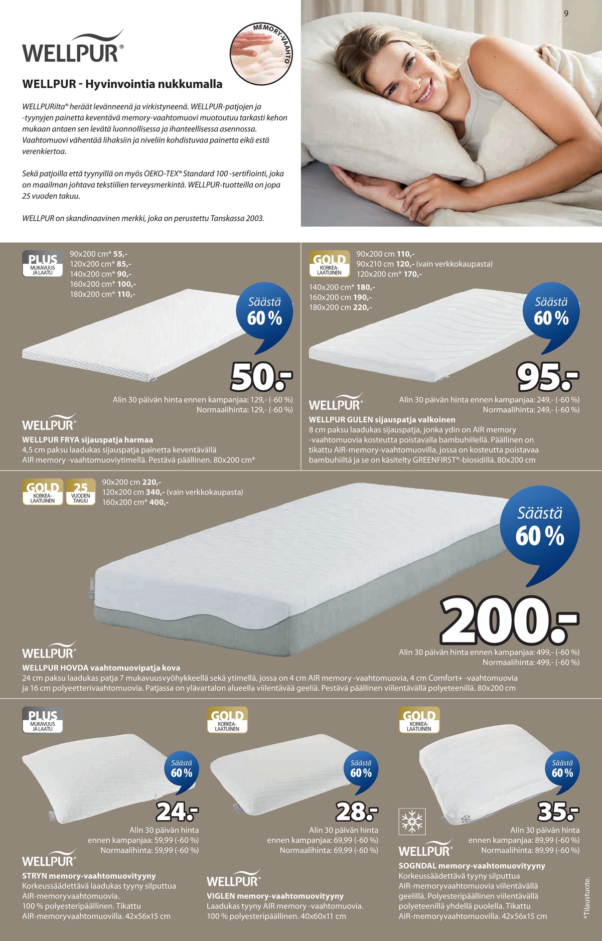 Katso ketjun Jysk tarjouslehti viikolta 7 sivustolla Viikkotarjoukset.fi. Löydät monia hyviä tarjouksia erilaisista tuotteista, esimerkiksi tyynyt wellpur tai sijauspatjat wellpur. Lue tarjouslehti täältä! Sivu 10