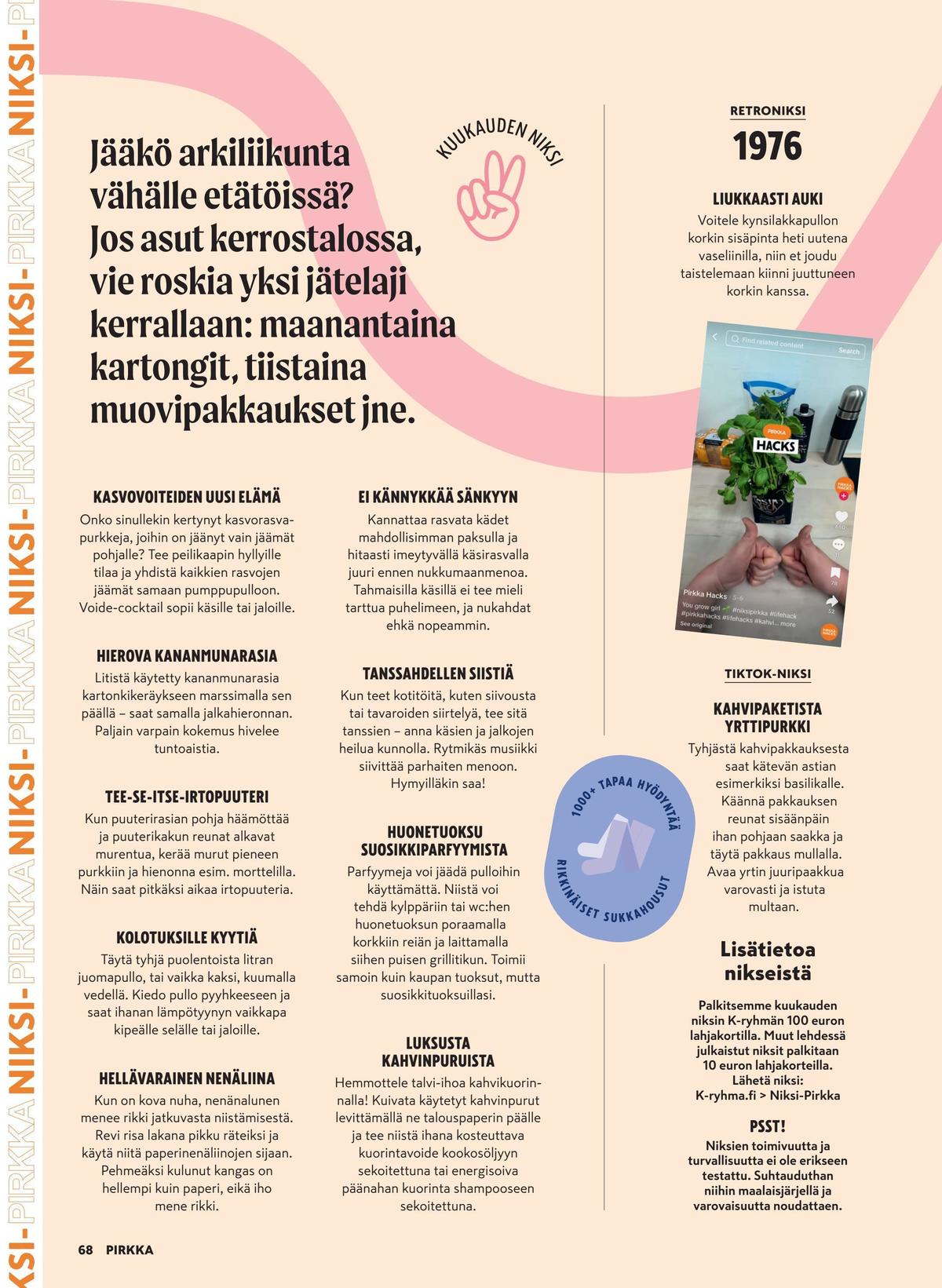 Katso ketjun Pirkka tarjouslehti viikolta 7 sivustolla Viikkotarjoukset.fi. Löydät monia hyviä tarjouksia erilaisista tuotteista. Lue tarjouslehti täältä! Sivu 70