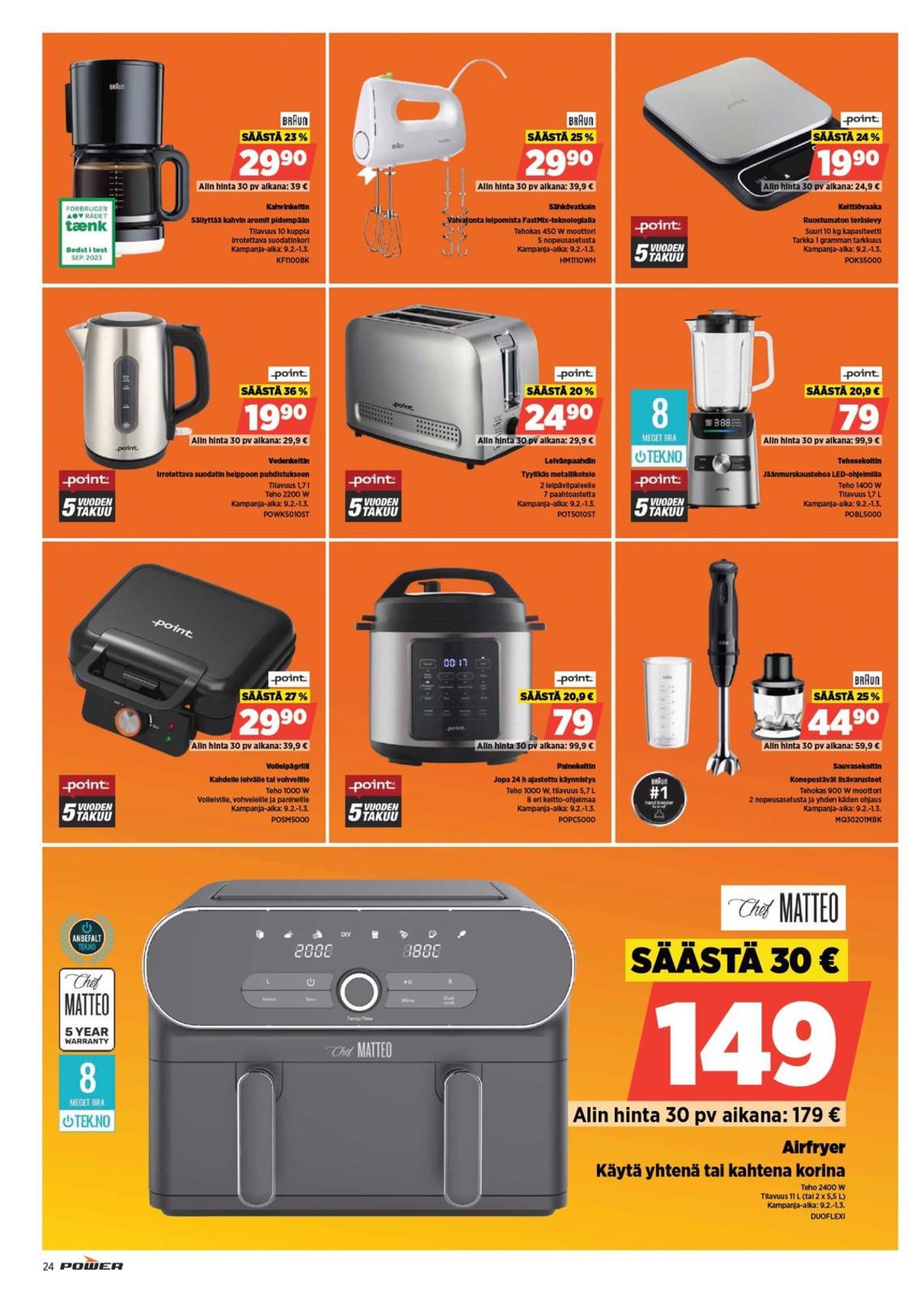 Katso ketjun Power tarjouslehti viikolta 8 sivustolla Viikkotarjoukset.fi. Löydät monia hyviä tarjouksia erilaisista tuotteista, esimerkiksi sauvasekoittimet braun tai tehosekoittimet point. Lue tarjouslehti täältä! Sivu 24