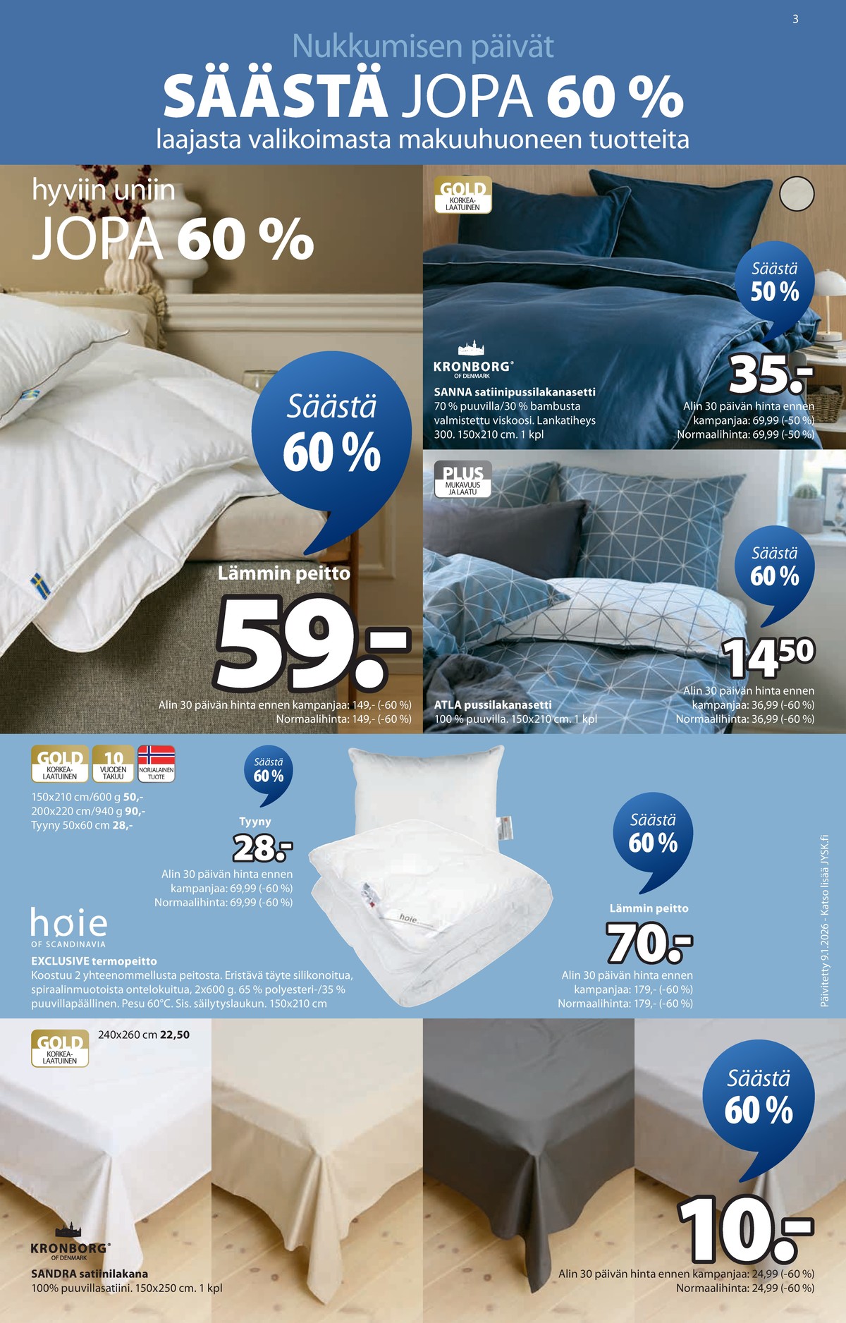 Katso ketjun Jysk tarjouslehti viikolta 9 sivustolla Viikkotarjoukset.fi. Löydät monia hyviä tarjouksia erilaisista tuotteista. Lue tarjouslehti täältä! Sivu 4