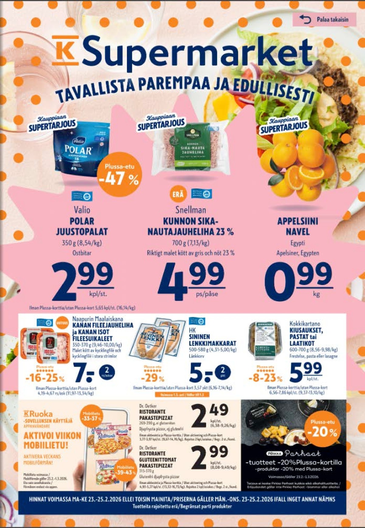 Katso ketjun K-Supermarket tarjouslehti viikolta 9 sivustolla Viikkotarjoukset.fi. Löydät monia hyviä tarjouksia erilaisista tuotteista, esimerkiksi palajuustot polar tai sika-nautajauheliha snellman. Lue tarjouslehti täältä! Sivu 1